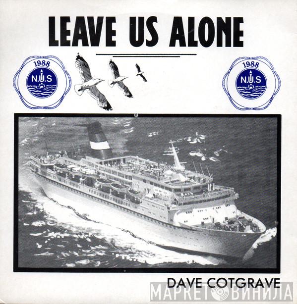Dave Cotgrave - Leave Us Alone