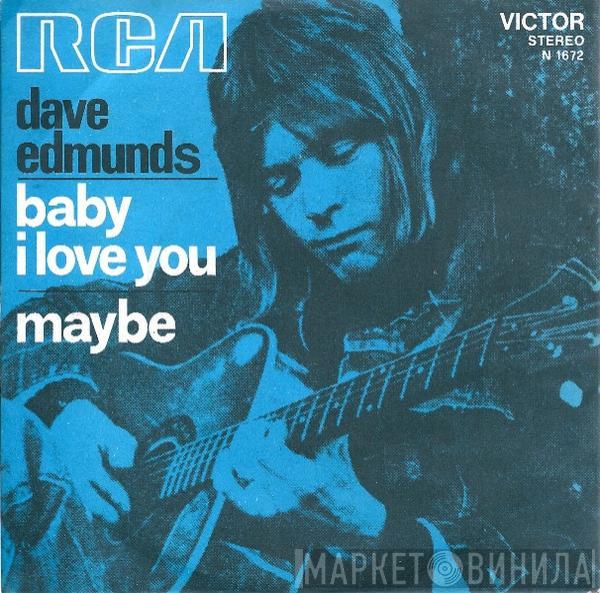  Dave Edmunds  - Baby I Love You / Maybe