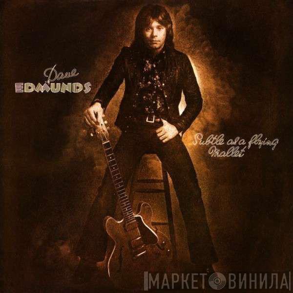  Dave Edmunds  - Subtle As A Flying Mallet