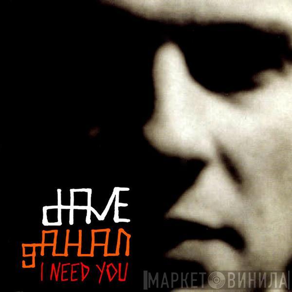 Dave Gahan - I Need You