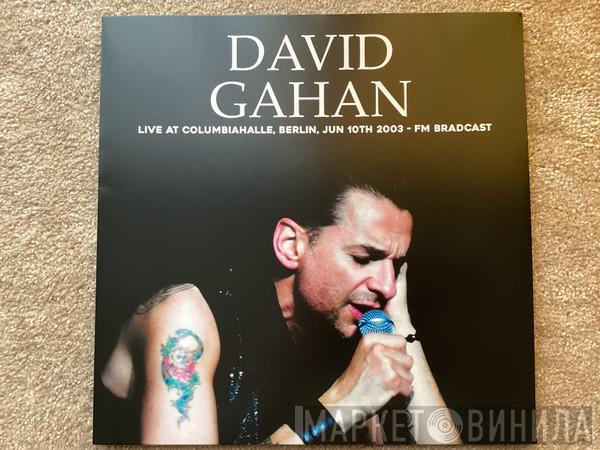 Dave Gahan - Live At Columbiahalle, Berlin, Jun 10th 2003 - FM Broadcast 
