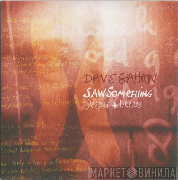 Dave Gahan - Saw Something / Deeper + Deeper