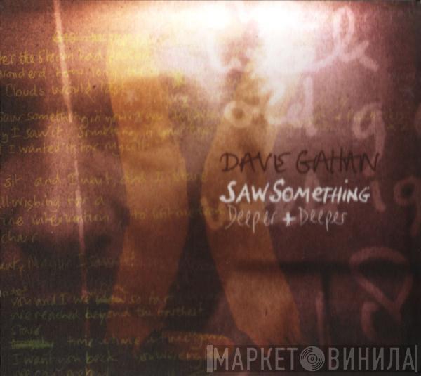 Dave Gahan - Saw Something / Deeper + Deeper