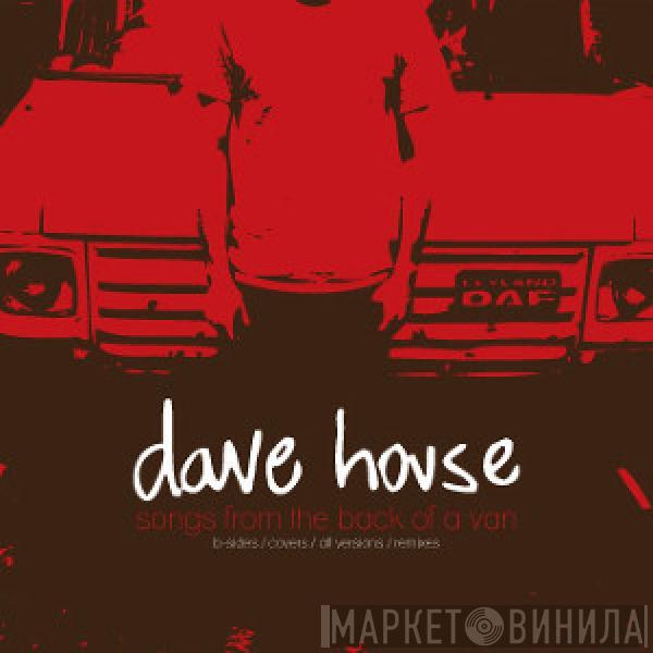 Dave House  - Songs From The Back Of A Van