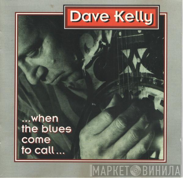  Dave Kelly   - When The Blues Come To Call