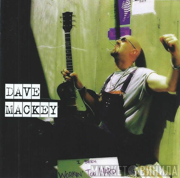 Dave Mackey  - Workin' Too Hard