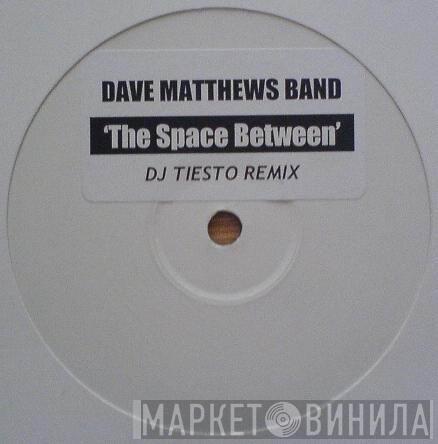  Dave Matthews Band  - The Space Between (DJ Tiesto Remix)