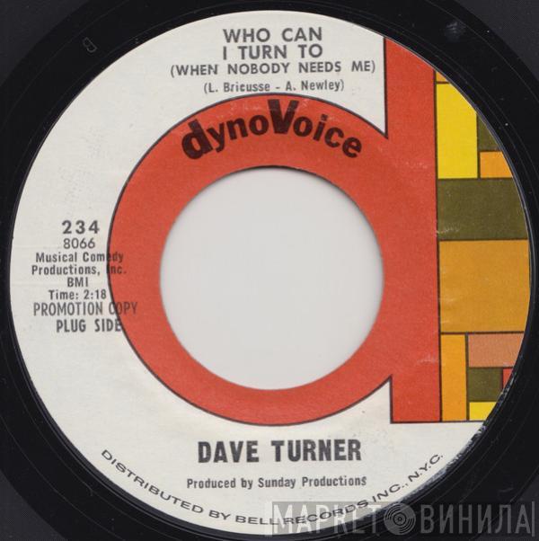 Dave Turner  - Who Can I Turn To (When Nobody Needs Me) / I