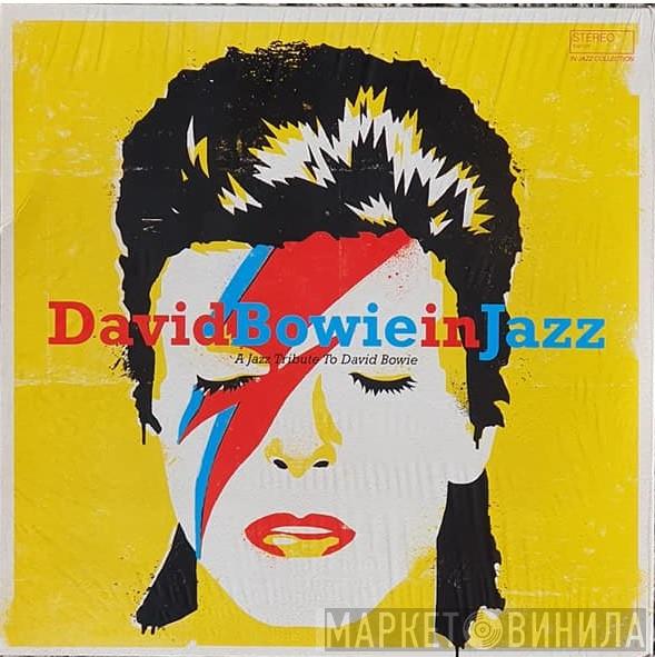  - David Bowie In Jazz - A Jazz Tribute To David Bowie