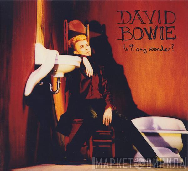 David Bowie - Is It Any Wonder?