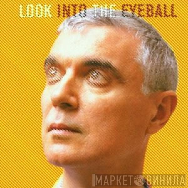 David Byrne - Look Into The Eyeball