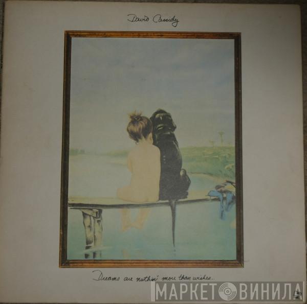  David Cassidy  - Dreams Are Nuthin' More Than Wishes....