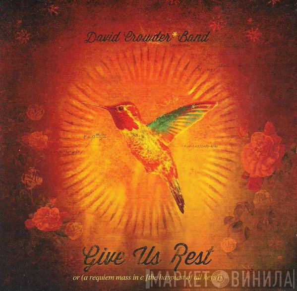 David Crowder*Band - Give Us Rest Or (A Requiem Mass In C [The Happiest Of All Keys])