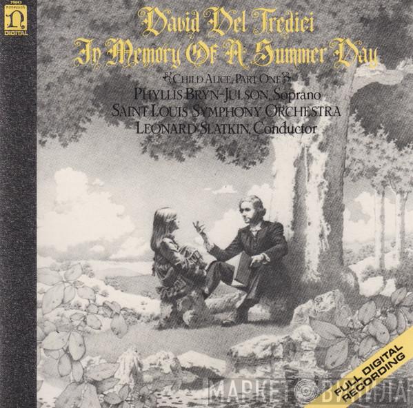 - David Del Tredici , Phyllis Bryn-Julson , Saint Louis Symphony Orchestra  Leonard Slatkin  - In Memory Of A Summer Day (Child Alice, Part One)