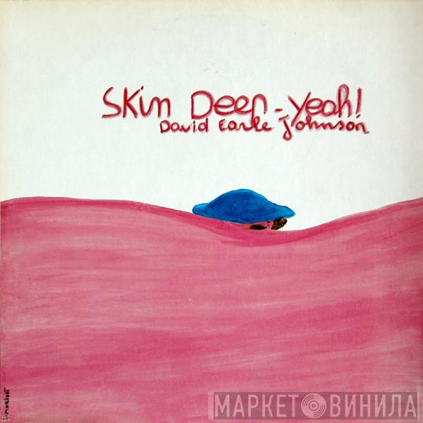 David Earle Johnson - Skin Deep - Yeah!