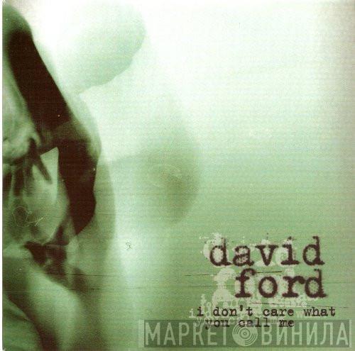 David Ford  - I Don't Care What You Call Me