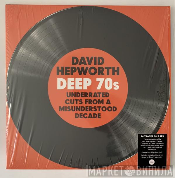 David Hepworth - Deep 70s (Underrated Cuts From A Misunderstood Decade)
