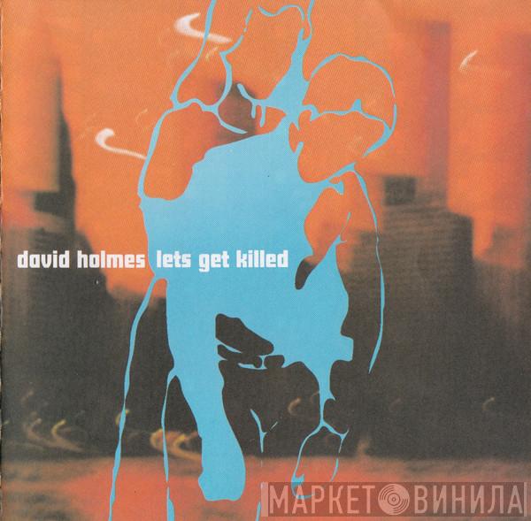 David Holmes - Lets Get Killed