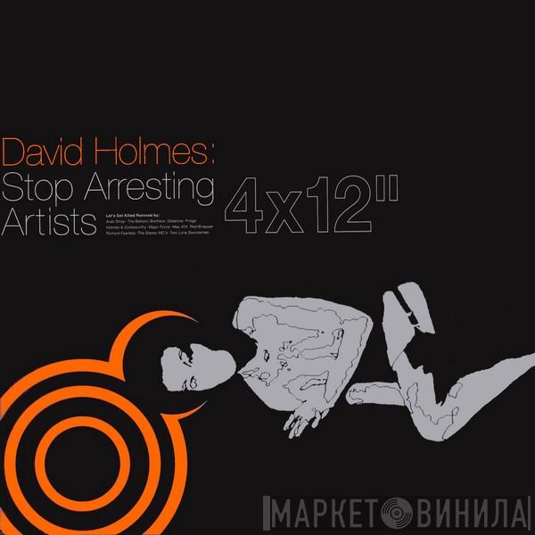 David Holmes - Stop Arresting Artists