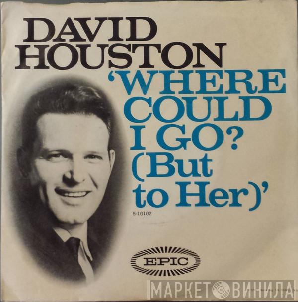 David Houston - Where Could I Go? (But To Her)