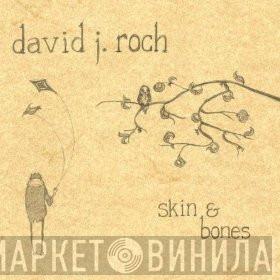 David J Roch - Skin & Bones
