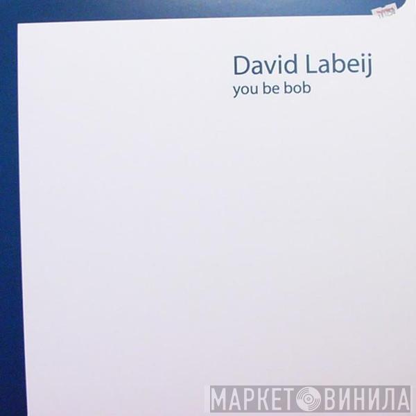 David Labeij - You Be Bob