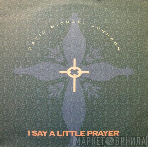  David Michael Johnson  - I Say A Little Prayer