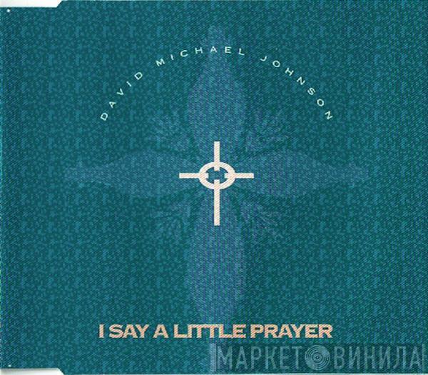  David Michael Johnson  - I Say A Little Prayer