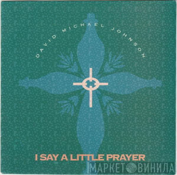  David Michael Johnson  - I Say A Little Prayer