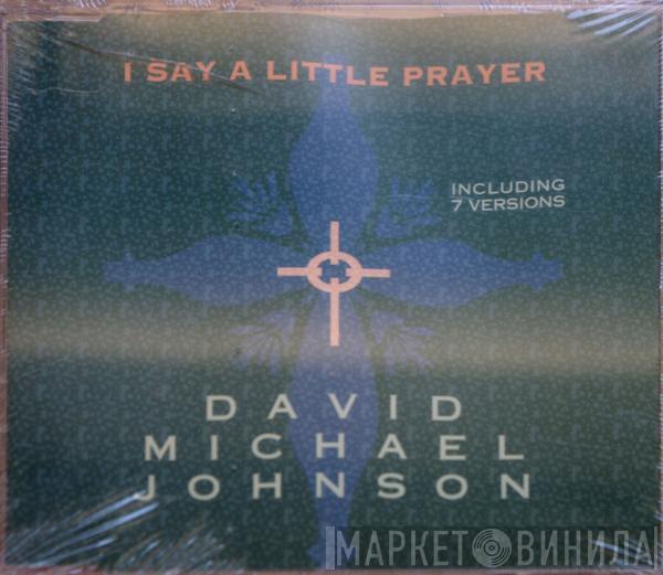  David Michael Johnson  - I Say A Little Prayer