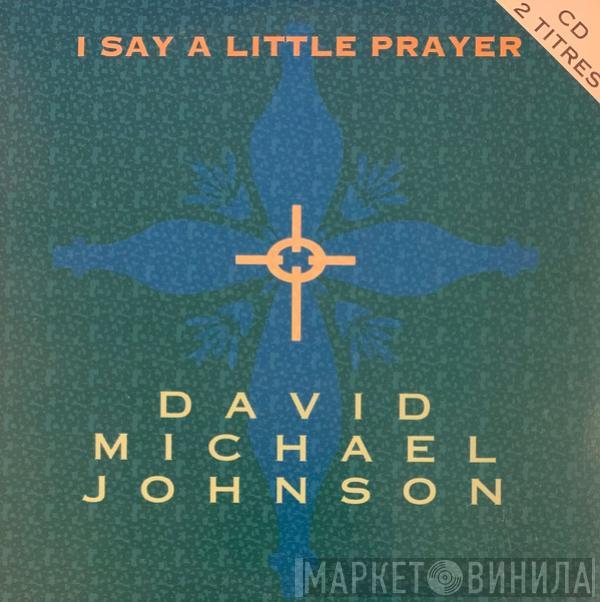  David Michael Johnson  - I Say A Little Prayer