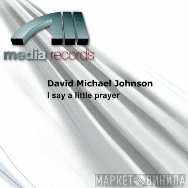  David Michael Johnson  - I Say A Little Prayer