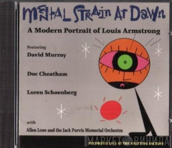 David Murray, Doc Cheatham, Loren Schoenberg, Allen Lowe, The Jack Purvis Memorial Orchestra - Mental Strain At Dawn: A Modern Portrait Of Louis Armstrong