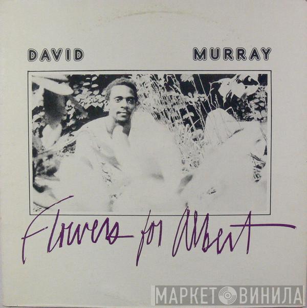 David Murray - Flowers For Albert