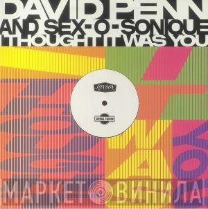 David Penn, Sex-O-Sonique - I Thought It Was You