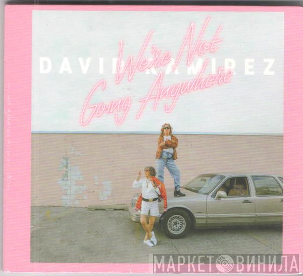  David Ramirez   - We're Not Going Anywhere