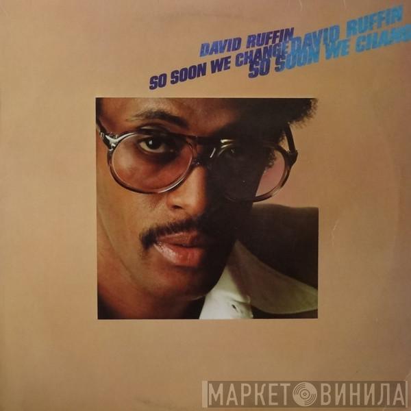 David Ruffin - So Soon We Change