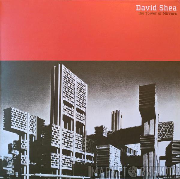 David Shea - The Tower Of Mirrors