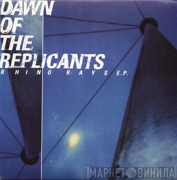 Dawn Of The Replicants - Rhino Rays E.P.