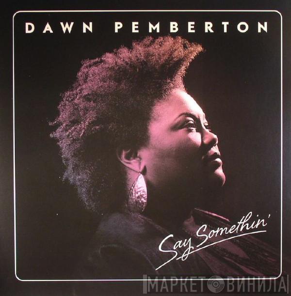 Dawn Pemberton - Say Somethin'