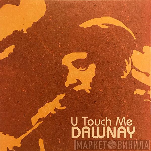 Dawnay - U Touch Me