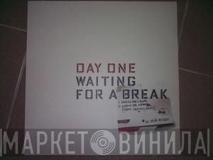 Day One - Waiting For A Break