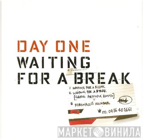 Day One - Waiting For A Break