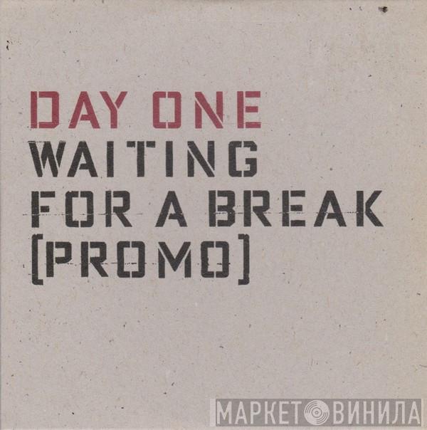 Day One - Waiting For A Break