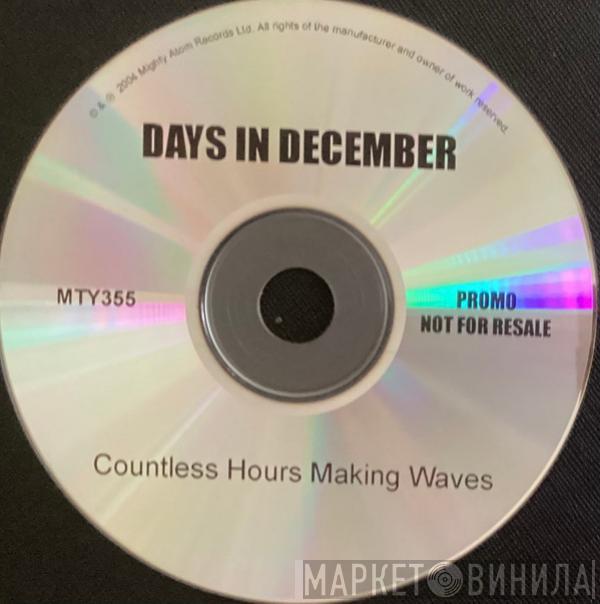 Days In December  - Countless Hours Making Waves