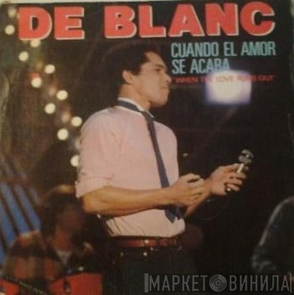 De Blanc - Cuando El Amor Se Acaba = When Love Runs Out