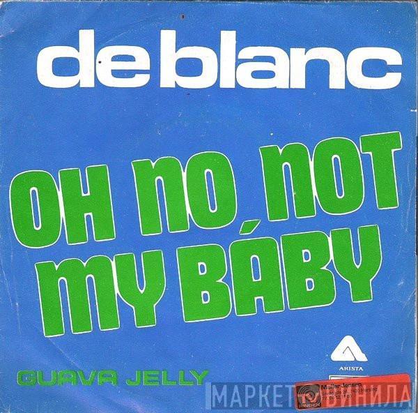 De Blanc - Oh No, Not My Baby / Guava Jelly