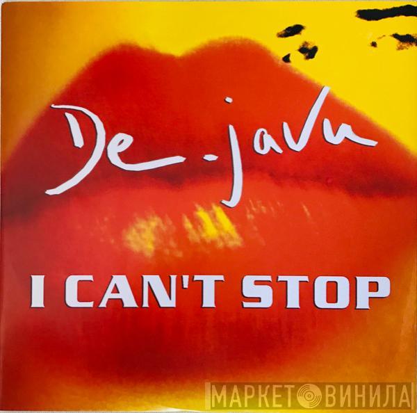 De-Javu - I Can't Stop