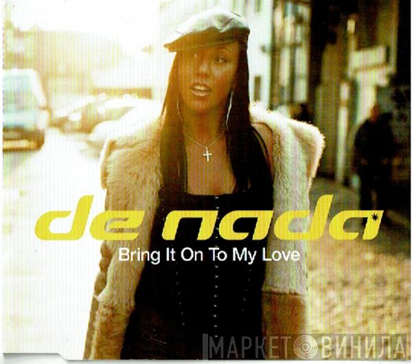 De Nada - Bring It On To My Love