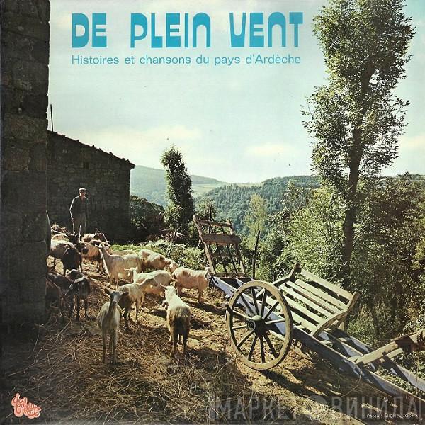  - De Plein Vent - Histoires Et Chansons Du Pays D'Ardèche